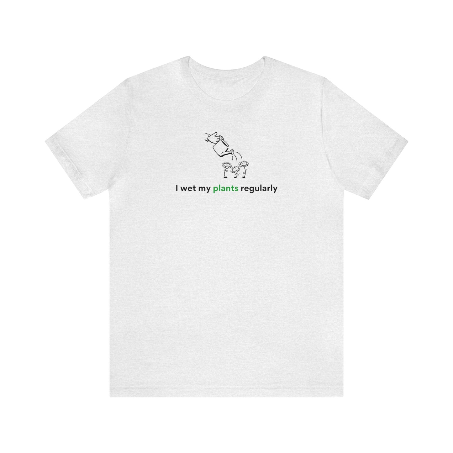 I Wet My Plants Short Sleeve Men's Women's T-Shirt