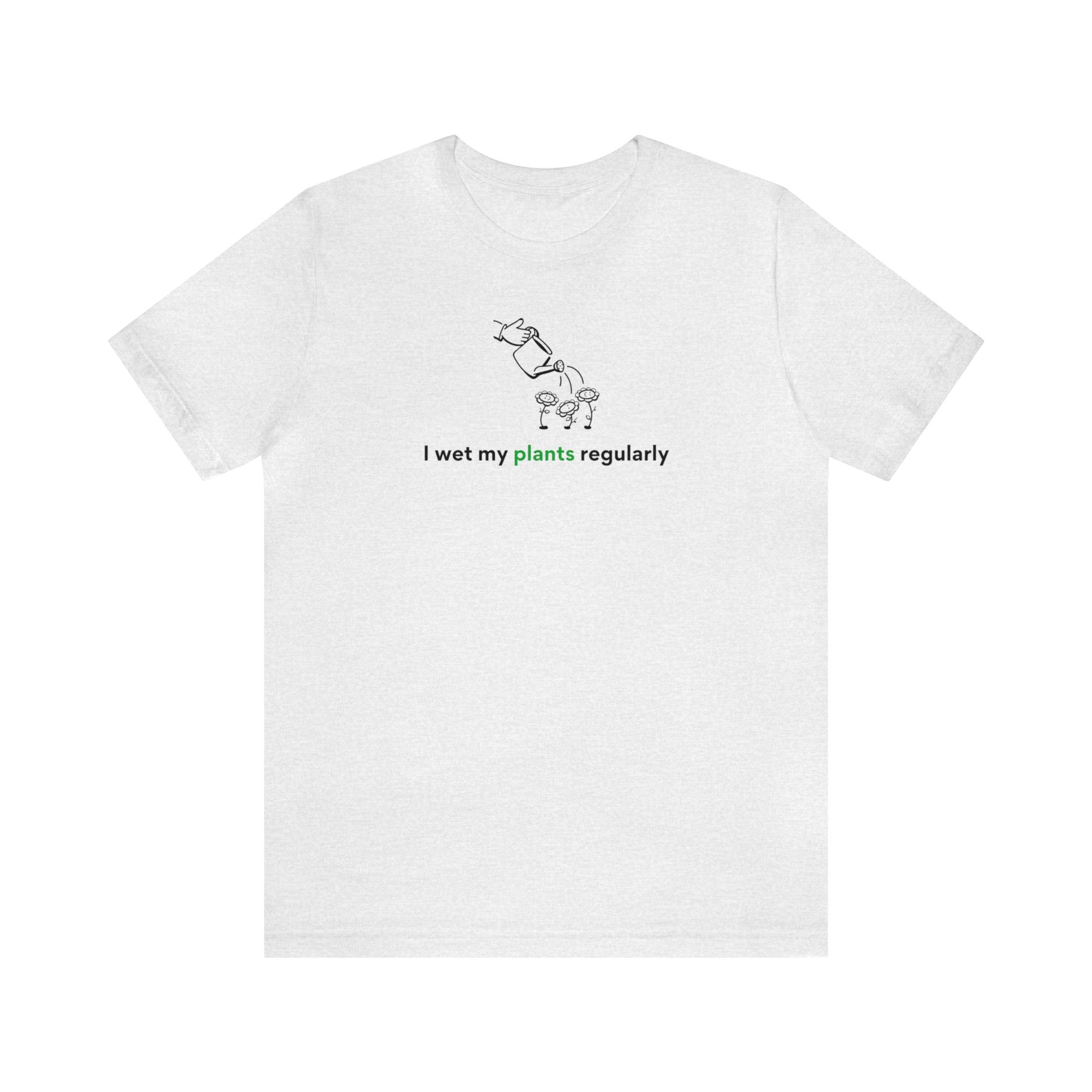 I Wet My Plants Short Sleeve Men's Women's T-Shirt