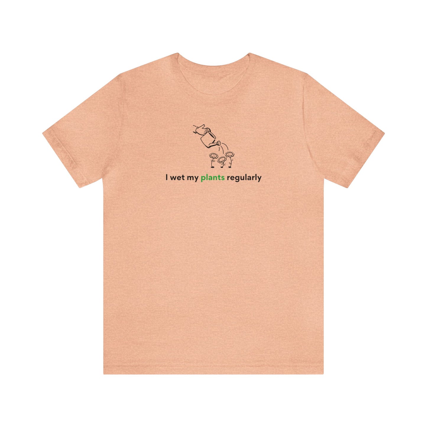 I Wet My Plants Short Sleeve Men's Women's T-Shirt