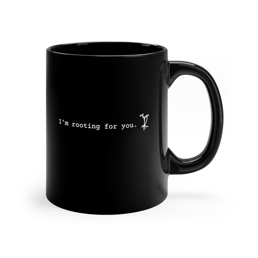 I'm Rooting for You Black 11oz Black Mug