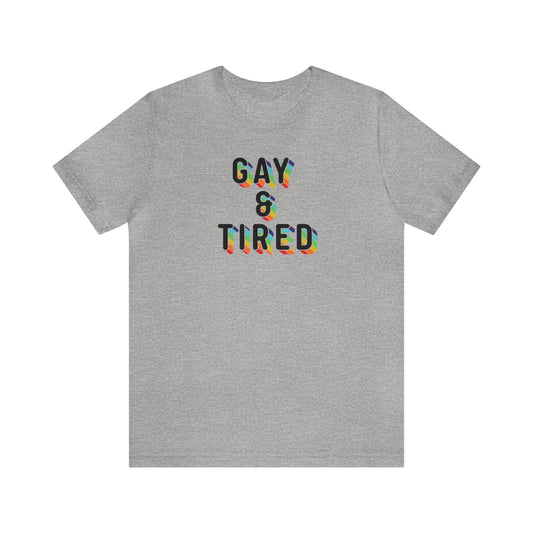 Gay & Tired Short Sleeve Unisex Pride T-Shirt