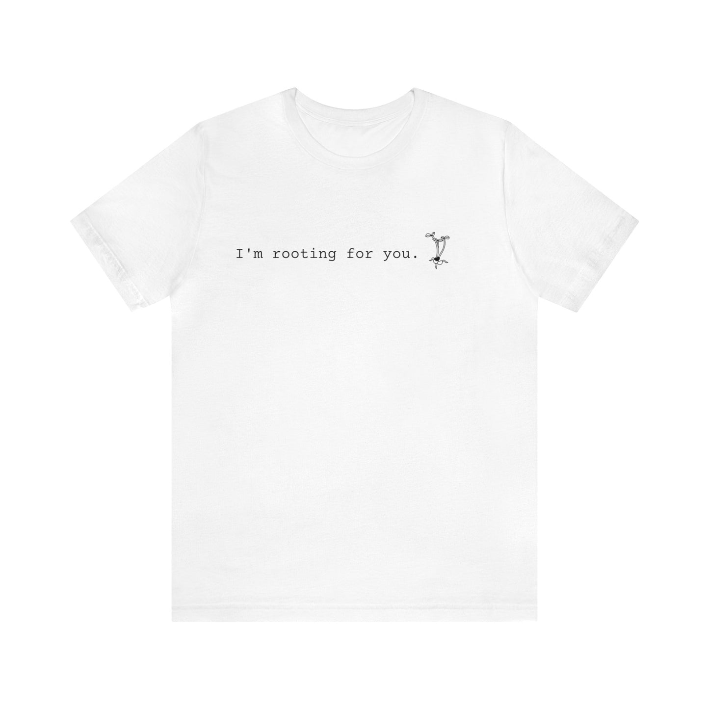 I'm Rooting for You Short Sleeve Unisex T-Shirt